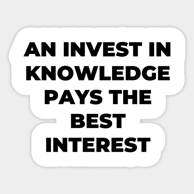 An invest in knowledge pays the best interest Sticker by Word and Saying